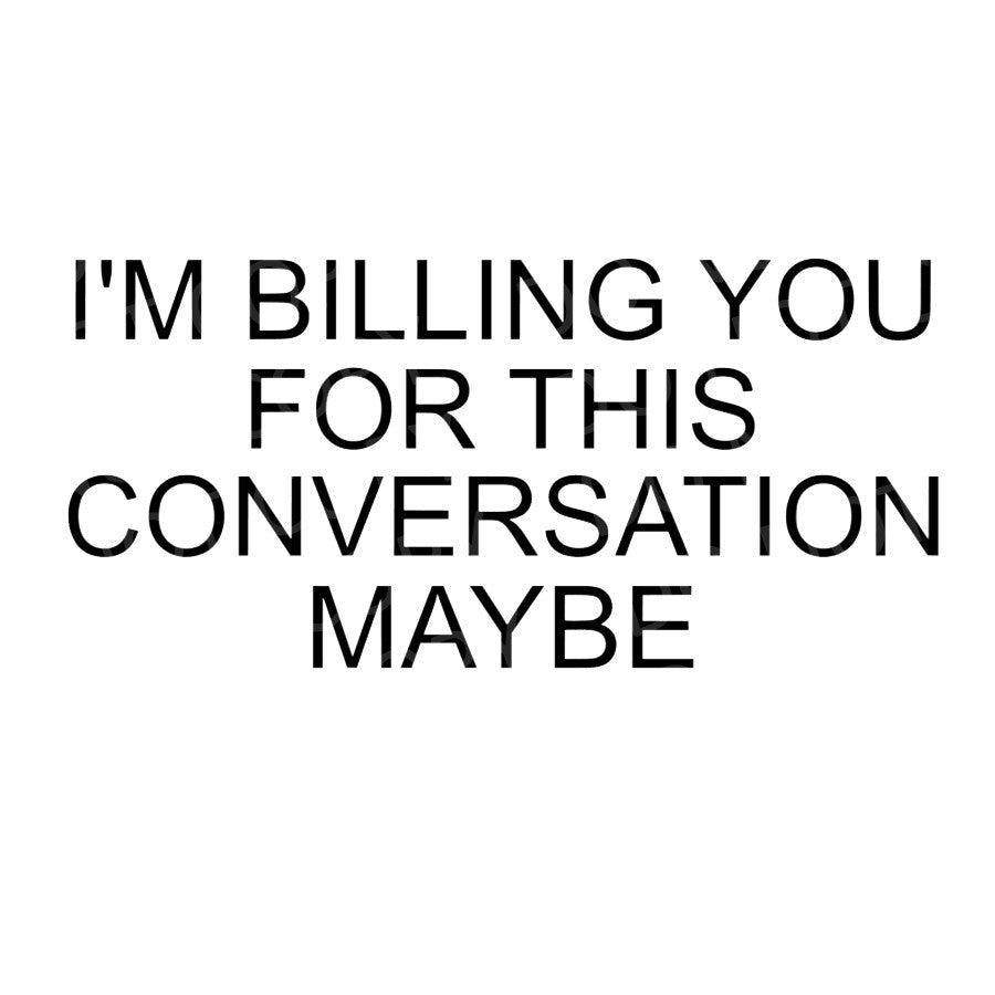 I'm billing you