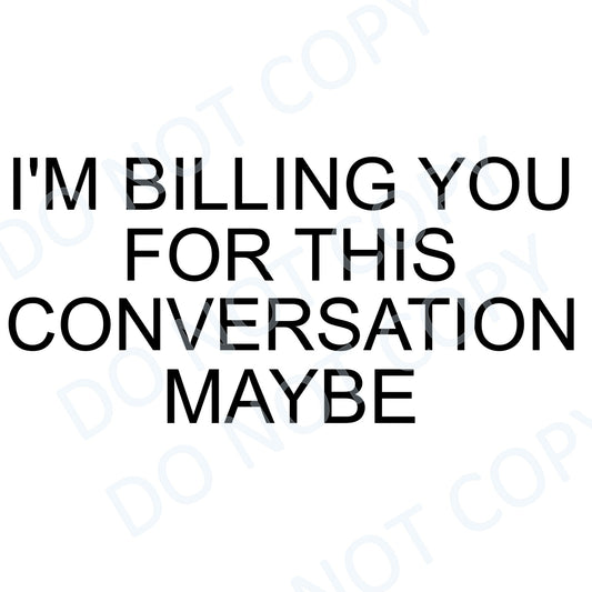 I'm billing you